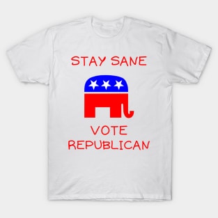 Stay sane vote republican T-Shirt